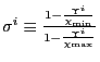 $ \sigma^{i}\equiv\frac{1-\frac{\Upsilon^{i}}{\chi_{\min}}}{1-\frac {\Upsilon^{i}}{\chi_{\max}}}$