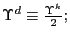 $ \Upsilon^{d}\equiv\frac{\Upsilon^{k}}{2};$