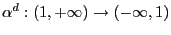 $ \alpha^{d}:\left( 1,+\infty\right) \rightarrow\left( -\infty,1\right) $