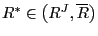$ R^{\ast}\in\left( R^{J},\overline{R}\right) $
