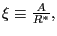 $ \xi\equiv\frac{A}{R^{\ast}},$