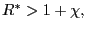 $ R^{\ast}>1+\chi,$