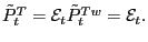 $ \tilde{P}_{t}^{T}=\mathcal{E} _{t}\tilde{P}_{t}^{Tw}=\mathcal{E}_{t}.$
