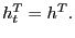 $ h_{t}^{T}=h^{T}.$