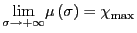 $ \underset{\sigma\rightarrow+\infty}{\lim}\mu\left( \sigma\right) =\chi_{\max}$