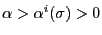 $ \alpha>\alpha^{i}(\sigma)>0$