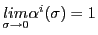 $ \underset{\sigma\rightarrow0}{lim}\alpha^{i}(\sigma)=1$