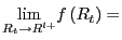 $ \underset{R_{t}\rightarrow R^{l+}}{\lim}f\left( R_{t}\right) =$