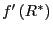 $ f^{\prime}\left( R^{\ast}\right) $
