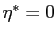 $ \eta^{*} = 0$