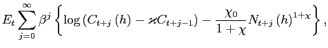 $\displaystyle E_{t}\sum_{j=0}^{\infty}\beta^{j}\left\{ \log\left( C_{t+j}\left(... ...j-1}\right) - \frac{\chi_{0}}{1+\chi}N_{t+j}\left( h\right) ^{1+\chi}\right\} ,$