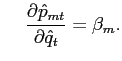 $\displaystyle \hspace{0.5cm} \frac{\partial\hat{p}_{mt}}{\partial\hat{q}_{t}} = \beta_{m}.$