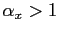 $ \alpha_{x} > 1$