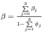 $ \beta=\frac{\sum\limits_{j=0}^{3}\beta_{j}}{1-\sum\limits_{j=1}^{3}\phi_{j}}$