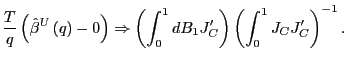 $\displaystyle \frac{T}{q}\left( \hat{\beta}^{U}\left( q\right) -0\right) \Right... ...{1}J_{C}^{\prime}\right) \left( \int_{0}^{1} J_{C}J_{C}^{\prime}\right) ^{-1}. $