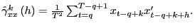 $ \hat{\gamma}_{xx}^{k}\left( h\right) =\frac{1}{T^{2}}\sum _{t=q}^{T-q+1}x_{t-q+k}x_{t-q+k+h}^{\prime}.$