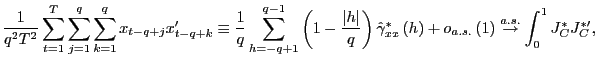 $\displaystyle \frac{1}{q^{2}T^{2}}\sum_{t=1}^{T}\sum_{j=1}^{q}\sum_{k=1}^{q}x_{... ...right) \overset{a.s.}{\rightarrow}\int_{0} ^{1}J_{C}^{\ast}J_{C}^{\ast\prime}, $