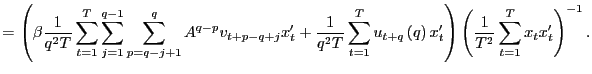 $\displaystyle =\left( \beta\frac{1}{q^{2}T}\sum_{t=1}^{T}\sum_{j=1}^{q-1}\sum _... ...}\right) \left( \frac{1}{T^{2} }\sum_{t=1}^{T}x_{t}x_{t}^{\prime}\right) ^{-1}.$