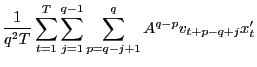 $\displaystyle \frac{1}{q^{2}T}\sum_{t=1}^{T}\sum_{j=1}^{q-1}\sum_{p=q-j+1}^{q} A^{q-p}v_{t+p-q+j}x_{t}^{\prime}$