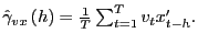 $ \hat{\gamma}_{vx}\left( h\right) =\frac{1}{T}\sum_{t=1}^{T} v_{t}x_{t-h}^{\prime}.$