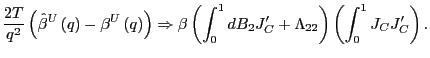 $\displaystyle \frac{2T}{q^{2}}\left( \hat{\beta}^{U}\left( q\right) -\beta^{U}\... ...^{\prime }+\Lambda_{22}\right) \left( \int_{0}^{1}J_{C}J_{C}^{\prime}\right) . $