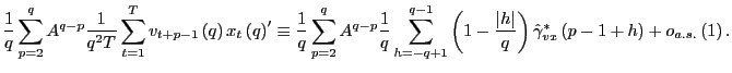 $\displaystyle \frac{1}{q}\sum_{p=2}^{q}A^{q-p}\frac{1}{q^{2}T}\sum_{t=1}^{T}v_{... ...\right) \hat{\gamma}_{vx}^{\ast}\left( p-1+h\right) +o_{a.s.}\left( 1\right) . $