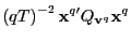 $\displaystyle \left( qT\right) ^{-2}\mathbf{x}^{q\prime}Q_{\mathbf{v}^{q}}\mathbf{x}^{q}$
