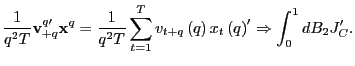 $\displaystyle \frac{1}{q^{2}T}\mathbf{v}_{+q}^{q\prime}\mathbf{x}^{q}=\frac{1}{... ...t) x_{t}\left( q\right) ^{\prime }\Rightarrow\int_{0}^{1}dB_{2}J_{C}^{\prime}. $