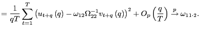 $\displaystyle =\frac{1}{qT}\sum_{t=1}^{T}\left( u_{t+q}\left( q\right) -\omega ... ... ^{2}+O_{p}\left( \frac{q}{T}\right) \overset{p}{\rightarrow}\omega_{11\cdot2}.$