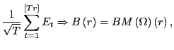 $\displaystyle \frac{1}{\sqrt{T}}\sum_{t=1}^{\left[ Tr\right] }E_{t}\Rightarrow B\left( r\right) =BM\left( \Omega\right) \left( r\right) , $