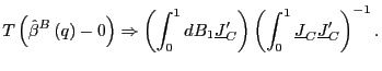$\displaystyle T\left( \hat{\beta}^{B}\left( q\right) -0\right) \Rightarrow\left... ...) \left( \int_{0} ^{1}\underline{J}_{C}\underline{J}_{C}^{\prime}\right) ^{-1}.$