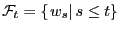 $ \mathcal{F}_{t}=\left\{ \left. w_{s}\right\vert s\leq t\right\} $