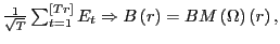 $ \frac{1}{\sqrt{T}} \sum_{t=1}^{\left[ Tr\right] }E_{t}\Rightarrow B\left( r\right) =BM\left( \Omega\right) \left( r\right) ,$