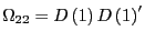 $ \Omega_{22}=D\left( 1\right) D\left( 1\right) ^{\prime}$