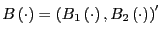 $ B\left( \cdot\right) =\left( B_{1}\left( \cdot\right) ,B_{2}\left( \cdot\right) \right) ^{\prime}$