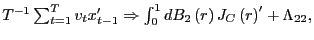 $ T^{-1}\sum_{t=1}^{T}v_{t}x_{t-1}^{\prime }\Rightarrow\int_{0}^{1}dB_{2}\left( r\right) J_{C}\left( r\right) ^{\prime}+\Lambda_{22},$