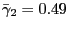 $ \bar{\gamma}_{2} =0.49$