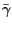 $ \bar{\gamma}$