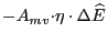 $ {\small -A}_{mv}{\small\cdot \eta\cdot\Delta}\widehat{E}$