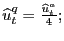 $ \widehat{u}_{t}^{q}=\frac{\widehat{u}_{t}^{a}}{4};$