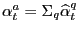 $ \alpha_{t} ^{a}=\Sigma_{q}\widehat{\alpha}_{t}^{q}$