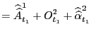 $\displaystyle =\widehat{\widehat{A}}_{t_{1}} ^{1}+O_{t_{1}}^{2}+\widehat{\widehat{\alpha}}_{t_{1}}^{2}$