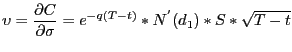 $\displaystyle \upsilon=\frac{\partial C}{\partial\sigma}=e^{-q(T-t)}\ast N^{'}(d_{1} )\ast S\ast\sqrt{T-t} $