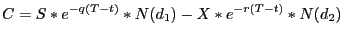 $\displaystyle C=S\ast e^{-q(T-t)}\ast N(d_{1} )-X\ast e^{-r(T-t)}\ast N(d_{2} ) $