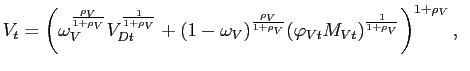 $\displaystyle V_{t}=\left( \omega_V^{\frac{\rho_V}{1+\rho_V}}V_{Dt}^{\frac{1}{ ... ...}(\varphi _{Vt}M_{Vt})^{\frac{1}{1+\rho_V}}\right) ^{1+\rho_V}, \hspace{0.25cm}$