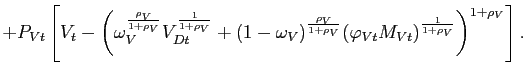 $\displaystyle +P_{Vt}\left[ V_{t}-\left( \omega_{V}^{\frac{\rho_{V}}{1+\rho_{V}... ...rphi _{Vt}M_{Vt})^{\frac{1}{1+\rho _{V}}}\right) ^{1+\rho _{V}} \right]. \notag$