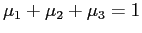 $ \mu_{1}+\mu_{2}+\mu_{3}=1$