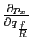 $ \frac{\partial p_{x}}{\partial q_{\frac{f}{R}}}$