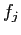$ f_{j}$