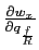 $ \frac{\partial w_{x}}{\partial q_{\frac{f}{R}}}$